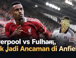 Liverpool vs Fulham, Isak Jadi Ancaman di Anfield